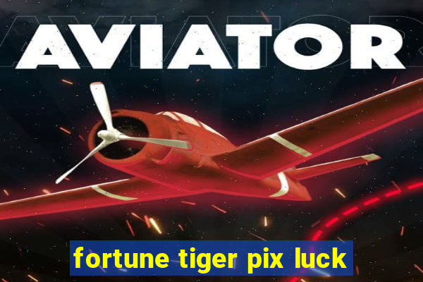 fortune tiger pix luck